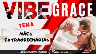 Vibe Grace - Mães Extraordinárias