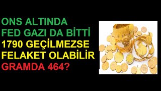 ONS ALTINDA 1790 2-3 GÜNE GEÇİLMELİ YOKSA FELAKETE GÖTÜREBİLİR GRAM ALTINDA 472 TEPKİSİ GELDİ