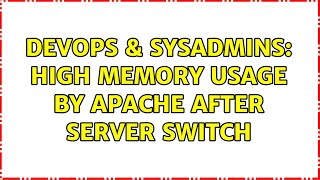 DevOps & SysAdmins: High memory usage by apache after server switch