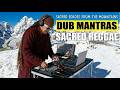 HIMALAYAN DUB MANTRAS – Sacred Echoes from the Mountains