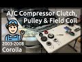 Corolla A/C Compressor Clutch, Pulley & Field Coil Replacement (2003-2008). A/C Diagnosis & Repair