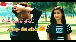 Woh Ladki Nahi Zindagi Hai Meri _ Cute Love Story _ Heart Touching Song 2018