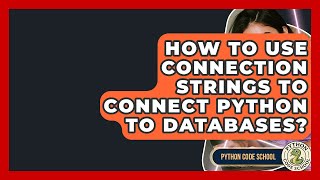 How To Use Connection Strings To Connect Python To Databases? - Python Code School