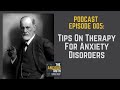 Podcast Episode 005 - Tips On Therapy For Anxiety Disorders 2/23/2015