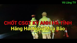 CHỐT CSGT KỲ ANH HÀ TĨNH HĂNG HÁI NGÀY MƯA BÃO