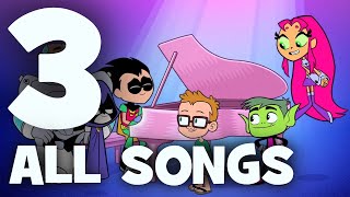 Teen Titans Go! Season 3 | All Songs