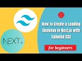 How to Create a Loading Skeleton in Next.js with Tailwind CSS
