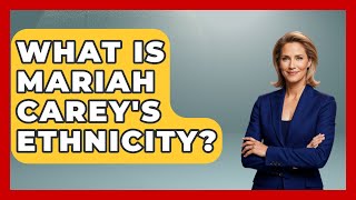 What Is Mariah Carey's Ethnicity? - Womens Wisdom and Power