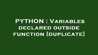 PYTHON : Variables declared outside function