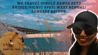 WE TRAVEL JANGAL KANYA SETU BRIDGE / PICNIC SPOT /WEST BENGAL LONGEST BRIDGE / BEST PLACE 2 HANG OUT