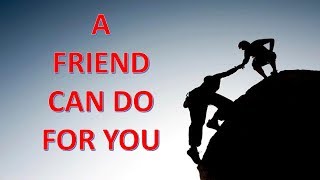 A FRIEND CAN DO FOR YOU || FIENDS FOREVER  ||  motivational video