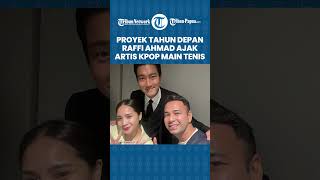 Gebrakan Baru Proyek Tahun Depan, Raffi Ahmad Ajak Artis K-Pop Main Tenis