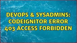 DevOps & SysAdmins: CodeIgnitor Error 403 Access forbidden (2 Solutions!!)