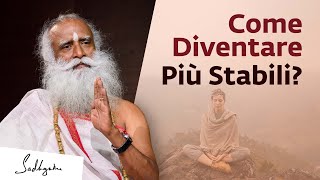 Come diventare più stabili? | Sadhguru Italiano