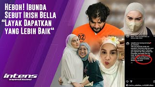 Ini Unggahan Ibunda Irish Bella Buat Netizen Heboh \u0026 Panas | Intens Investigasi | Eps 2437