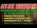 AYAT RUQYAH MERDU PENENANG HATI, PENGUSIR JIN & SIHIR DI RUMAH, TUBUH & TEMPAT USAHA PUTAR TIAP HARI