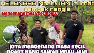 CURHAT SAMPEK NANGIS SUMPEK DADANE MBAH JAMI LANJUT KE SAWAH