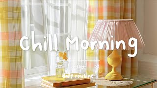 [Playlist] Happy Morning 🍰 Morning energy to start your day ~ Good vibes only