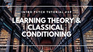Learning Theory & Classical Conditioning (Intro Psych Tutorial #59)