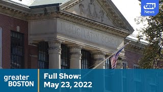 Greater Boston Full Episode: May 23, 2022