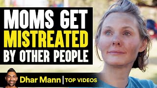 MOMS Get MISTREATED By Others, What Happens Next Is Shocking | Dhar Mann
