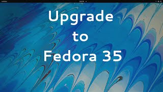Upgrade to Fedora 35 (from Fedora 34/33)