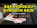 BAPA ENGKAU SUNGGUH BAIK || KARAOKE ROHANI || NADA RENDAH || DO = D