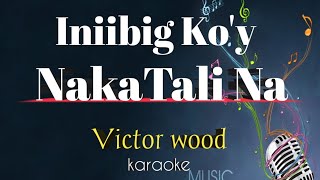 INIIBIG KO'Y NAKATALI NA _ song by Victor Wood (karaoke version) | King karaoke