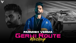 Gerhi Route - Mashup: Parmish Verma