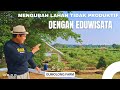 MENGUBAH LAHAN TIDAK PRODUKTIF DENGAN EDUWISATA