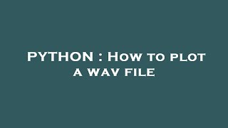 PYTHON : How to plot a wav file