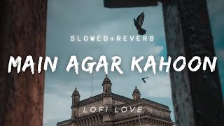 Main Agar Kahoon| Slowed+reverb| Lofi Love