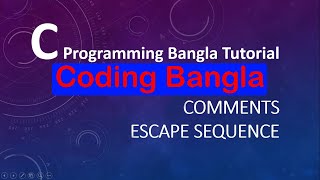 C Programming Tutorial 11 : Comment and Escape Sequence || Coding Bangla