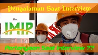 Pengalaman Interview Waktu Tes Di PT.IMIP Dan Pertanyaan Yang Di Ajukan Saat Interview