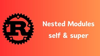 Rust | Nested Modules with self & super Keyword | Tutorial 037