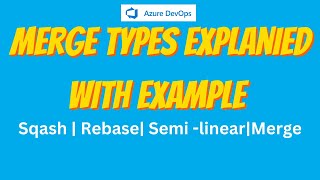 33. Azure DevOps Merge Types Explained – Squash, Rebase, Semi-Linear & Merge Commit