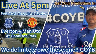 LIVE AT 5PM - Pre-Match Review of Everton v Man Utd at Goodison Park. WE OWE THESE ONE BLUES!