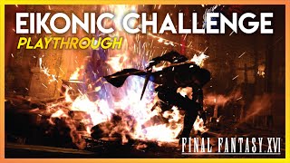 FINAL FANTASY XVI - Eikonic Challenge (Gameplay Only)