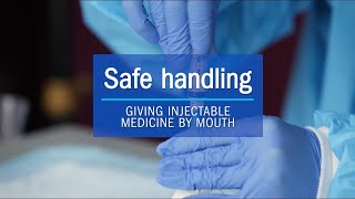 Giving injectable medicine by mouth - Safe Handling of hazardous medicines at home