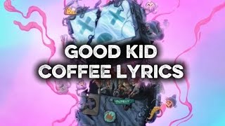 Good kid coffee lyrics