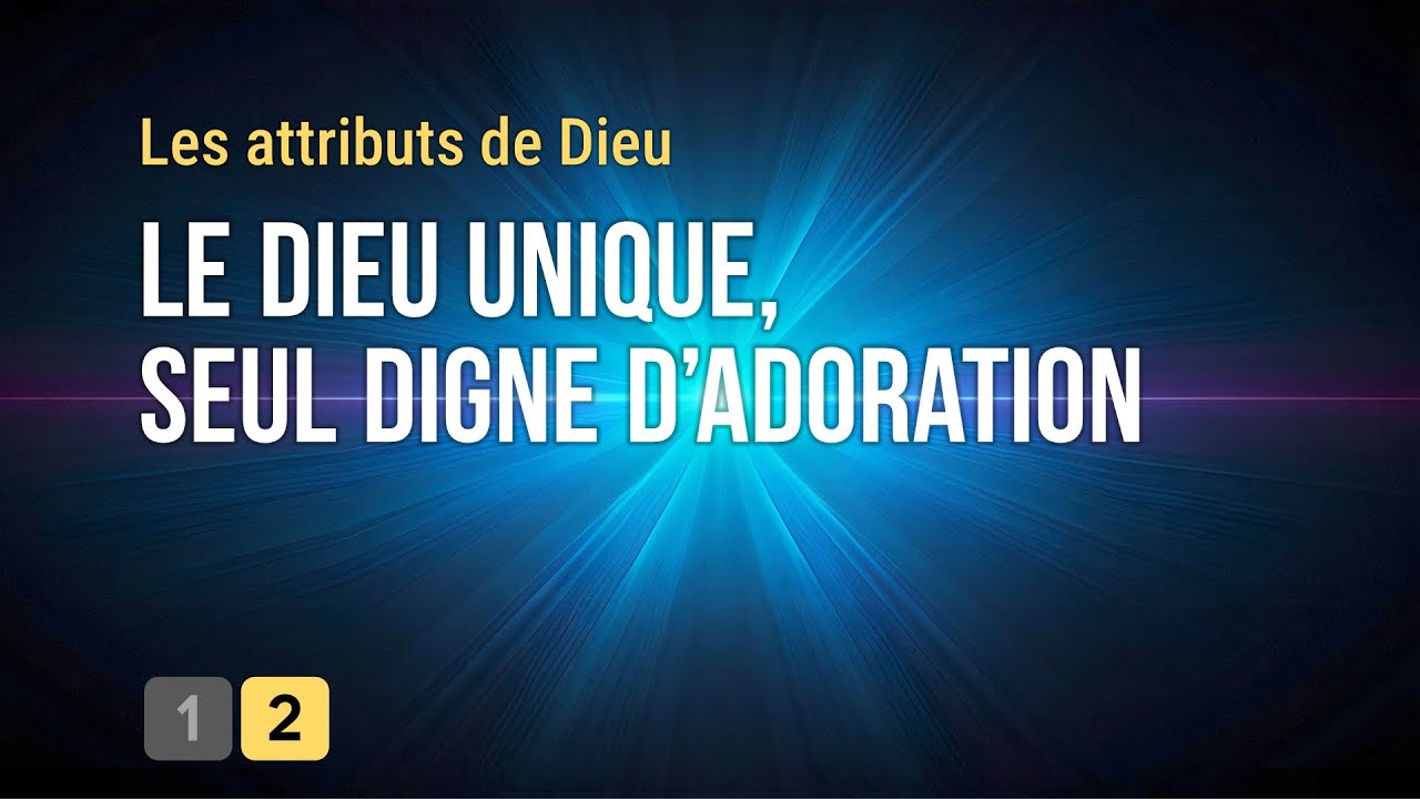 Le Dieu Unique Seul Digne D Adoration