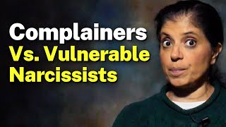 Complainers VS. Vulnerable Narcissists