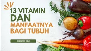 13 MACAM VITAMIN PART 1 [ Jenis dan Manfaat vitamin bagi tubuh ]