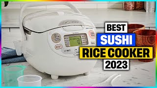 Best Sushi Rice Cookers Review 2023