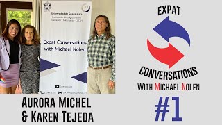 Expat Conversations with Michael Nolen | Episode 1 - Aurora Michel \u0026 Karen Tejeda