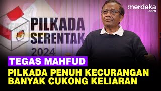 Penjelasan Mahfud Pilkada Penuh Kecurangan Sejak Era Reformasi: Banyak Cukong Berkeliaran