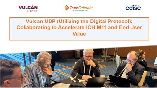 Vulcan UDP (Utilizing the Digital Protocol): Collaborating to Accelerate ICH M11 and End User Value