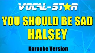Halsey - You Should Be Sad | With Lyrics HD Vocal-Star Karaoke