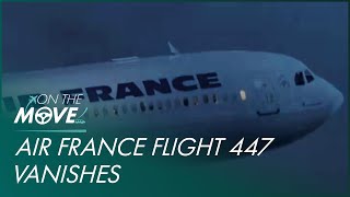Air France Flight 447 Vanishes Over Atlantic Ocean | Mayday | On The Move