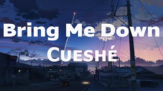 Bring Me Down - Cueshé Bring Me Down Cueshe Lyrics